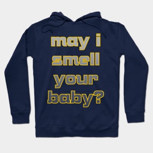 May I smell your baby? Hoodie